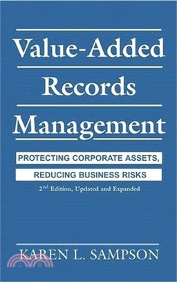 Value-Added Records Management ― Protecting Corporate Assets, Reducing Business Risks