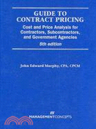 Guide To Contract Pricing ─ Cost And Price Analysis For Contractors, Subcontractors, And Government Agencies