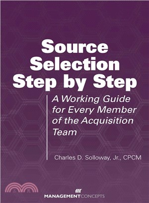 Source Selection Step by Step — A Guide for Every Member of the Acquisition Team