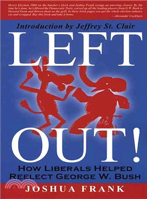 Left Out! ─ How Liberals Helped Reelect George W. Bush