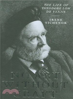 No Art Without Craft ― The Life Of Theodore Low De Vinne, Printer