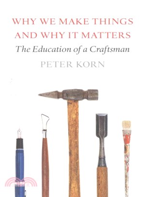 Why We Make Things and Why It Matters ― The Education of a Craftsman