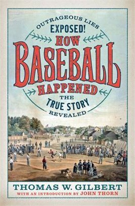 How Baseball Happened ― The Truth, Lies, and Marketing of America's First Sport