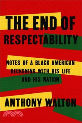 The End of Respectability: Notes of a Black American Reckoning with His Life and His Nation