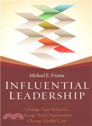 Influential Leadership ─ Change Your Behavior, Change Your Organization, Change Health Care