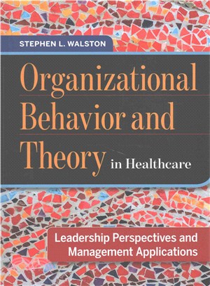 Organizational Behavior and Theory in Healthcare ― Leadership Perspectives and Management Applications