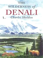 The Wilderness of Denali ─ Explorations of a Hunter-Naturalist in Northern Alaska