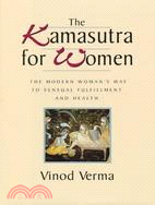 The Kamasutra for Women: The Modern Woman's Way to Sensual Fulfillment and Health