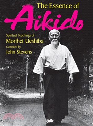 The Essence of Aikido ─ Spiritual Teachings of Morihei Ueshiba