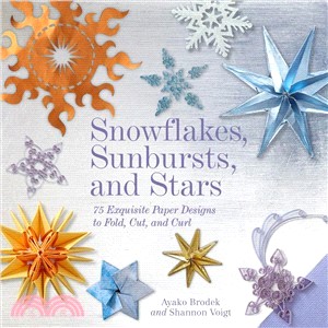 Snowflakes, Sunbursts, and Stars ─ 75 Exquisite Paper Designs to Fold, Cut, and Curl
