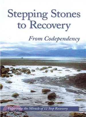 Stepping Stones to Recovery from Codependency ─ Experience the Miracle of 12 Step Recovery
