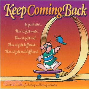 Keep Coming Back ─ Humor and Wisdom for Living and Loving Recovery
