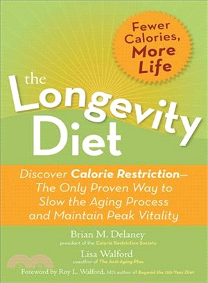 The Longevity Diet: Discover Calorie Restriction--the Only proven Way to Slow the Aging Process and Maintain Peak Vitality