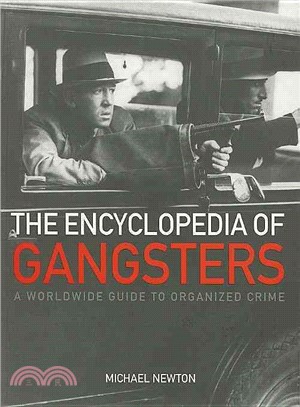 The Encyclopedia of Gangsters: A Worldwide Guide to Organized Crime