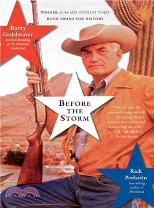 Before the Storm ─ Barry Goldwater and the Unmaking of the American Consensus