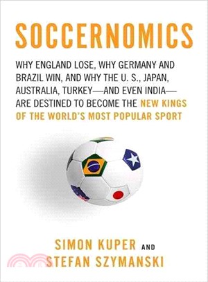 Soccernomics: Why England Loses, Why Germany and Brazil Win, and Why the U.S., Japan, Australia, Turkey--and Even Iraq--are Destined to Become the Kings of the Worl