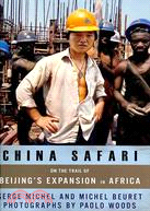 China Safari: On the Trail of Beijing's Expansion in Africa