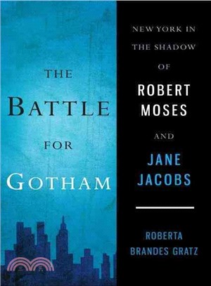 The Battle for Gotham: New York in the Shadow of Robert Moses and Jane Jacobs