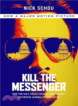 Kill the Messenger ─ How the Cia's Crack-cocaine Controversy Destroyed Journalist Gary Webb