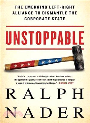 Unstoppable ─ The Emerging Left-Right Alliance to Dismantle the Corporate State