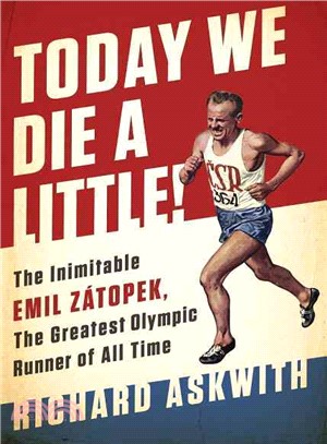 Today We Die a Little! ─ The Inimitable Emil Z嫢opek, the Greatest Olympic Runner of All Time