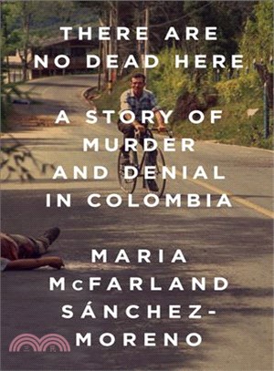 There Are No Dead Here ─ A Story of Murder and Denial in Colombia