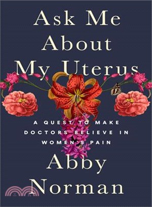 Ask Me About My Uterus ─ A Quest to Make Doctors Believe in Women's Pain