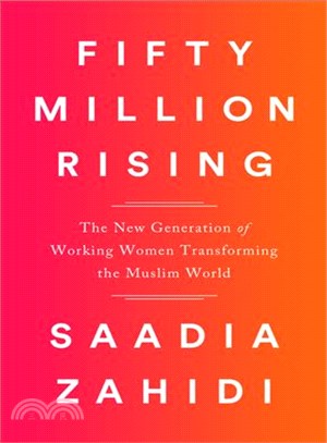 Fifty Million Rising ─ The New Generation of Working Women Revolutionizing the Muslim World