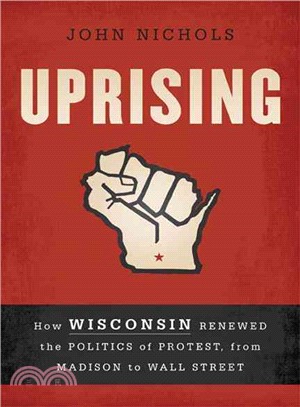 Uprising ─ How Wisconsin Renewed the Politics of Protest, from Madison to Wall Street