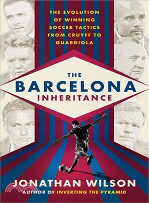 The Barcelona Inheritance ― The Evolution of Winning Soccer Tactics from Cruyff to Guardiola