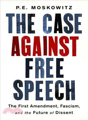 The Case Against Free Speech ― The First Amendment, Fascism, and the Future of Dissent