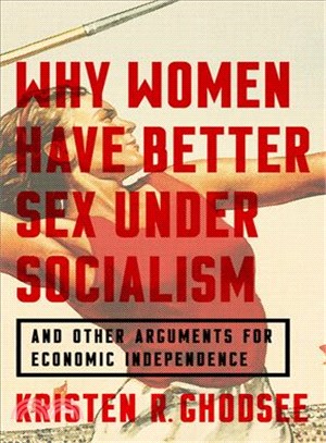 Why Women Have Better Sex Under Socialism ― And Other Arguments for Economic Independence