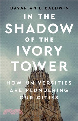 In the Shadow of the Ivory Tower: How Universities Sold Out Our Cities