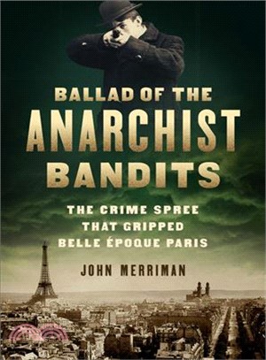 Ballad of the Anarchist Bandits ─ The Crime Spree That Gripped Belle Epoque Paris
