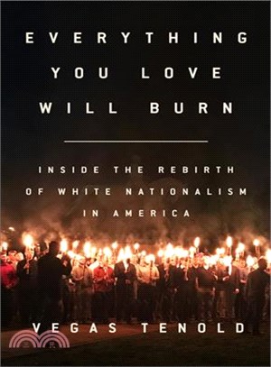 Everything You Love Will Burn ─ Inside the Rebirth of White Nationalism in America
