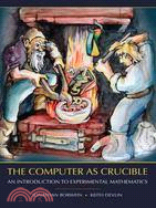 The Computer As Crucible ─ An Introduction to Experimental Mathematics