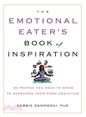 The Emotional Eater's Book of Inspiration: 90 Truths You Need to Know to Overcome Your Food Addiction