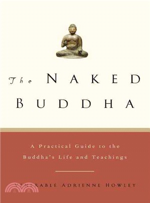 The Naked Buddha: A Practical Guide to the Buddha's Life and Teachings