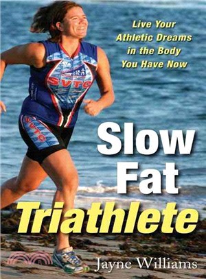 Slow Fat Triathlete ─ Live Your Athletic Dreams in the Body You Have Now