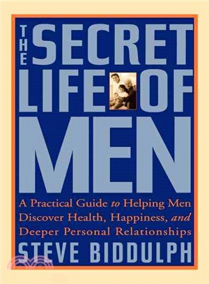 The Secret Life of Men―A Practical Guide to Helping Men Discover Health, Happiness and Deeper Personal Relationships