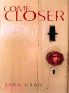 Come Closer: A Novel