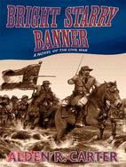 Bright Starry Banner: A Novel Of The Civil War