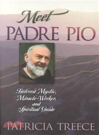 Meet Padre Pio: Beloved Mystic, Miracle Worker, and Spiritual Guide