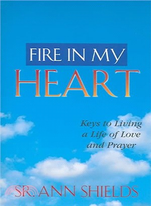Fire in My Heart ― Keys to Living a Life of Love and Prayer
