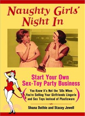 Naughty Girls' Night In ― Start Your Own Sex-Toy Party Business (You Know It's Not The '50s When You're Selling Your Girlfriends Lingerie And Sex Toys Instead Of Plasticware)