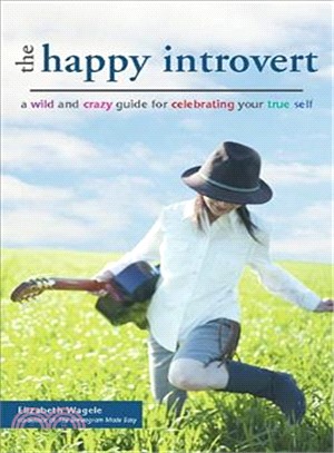 Happy Introvert: A Wild And Crazy Guide for Celebrating Your True Self