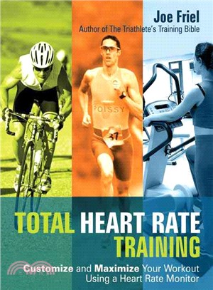 Total Heart Rate Training: Customize And Maximize Your Workout Using a Heart Rate Monitor