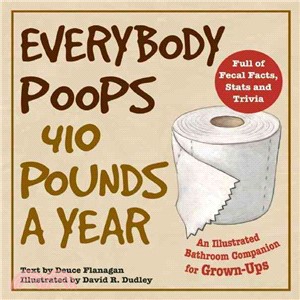 Everybody Poops 410 Pounds a Year ─ An Illustrated Bathroom Companion for Grown-Ups