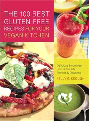The 100 Best Gluten-Free Recipes for Your Vegan Kitchen ─ Delicious Smoothies, Soups, Salads, Entrees & Desserts