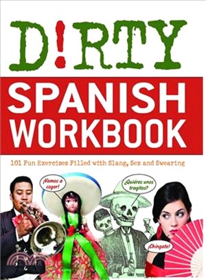 Dirty Spanish Workbook ─ 101 Fun Exercises Filled With Slang, Sex and Swearing